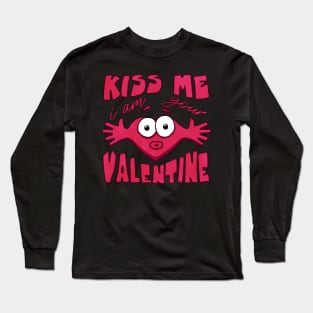 Kiss me i am your valentine funny Long Sleeve T-Shirt